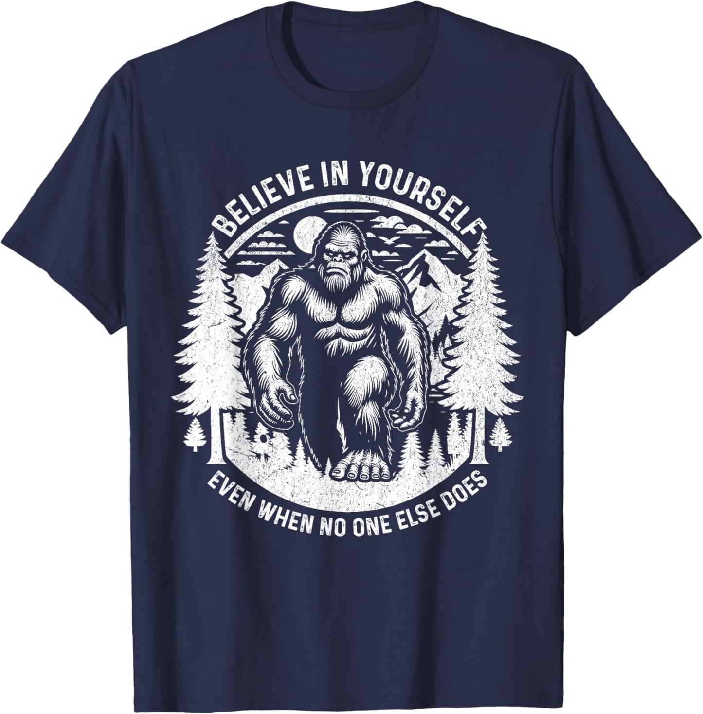 Believe In Yourself Even When No One Else Does Bigfoot Funny T-Shirt - T-Shirt | Navy