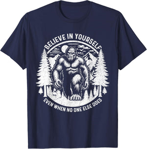 Believe In Yourself Even When No One Else Does Bigfoot Funny T-Shirt - T-Shirt | Navy