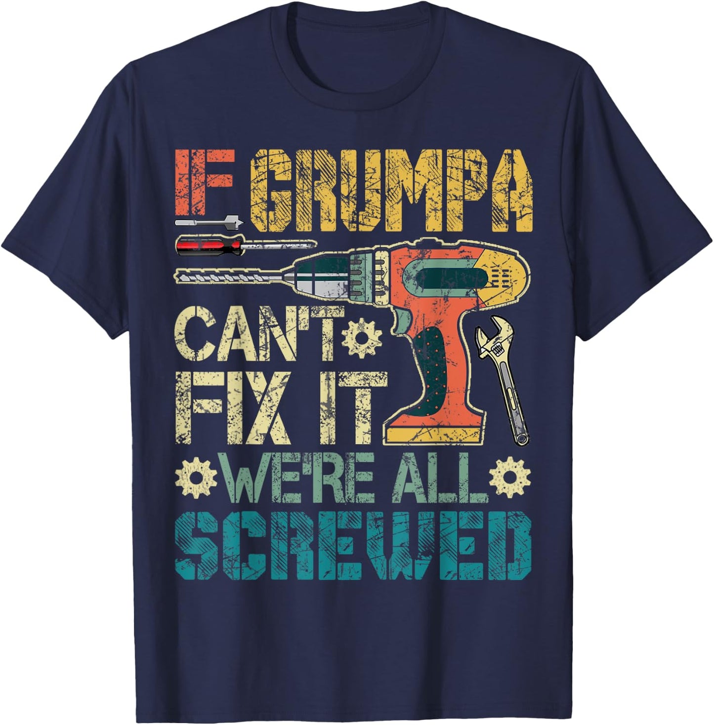 If Grumpa Can't Fix it We're All Screwed Funny Fathers Gift T-Shirt - T-Shirt | Navy