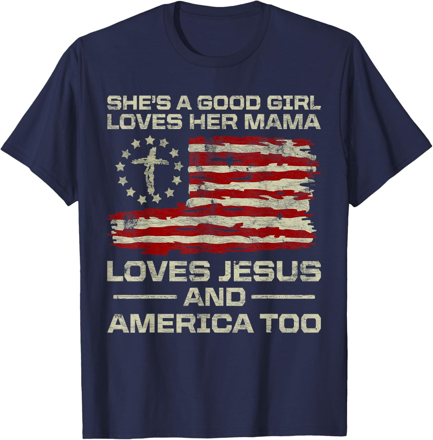 She's A Good Girl Loves Her Mama Jesus & America Too Us Flag T-Shirt - T-Shirt | Navy