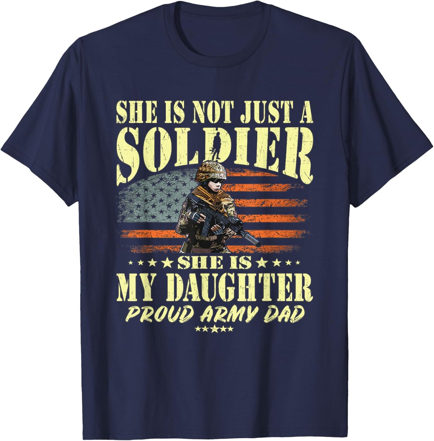 She Is Not Just A Soldier She Is My Daughter Proud Army Dad T-Shirt - T-Shirt | Navy