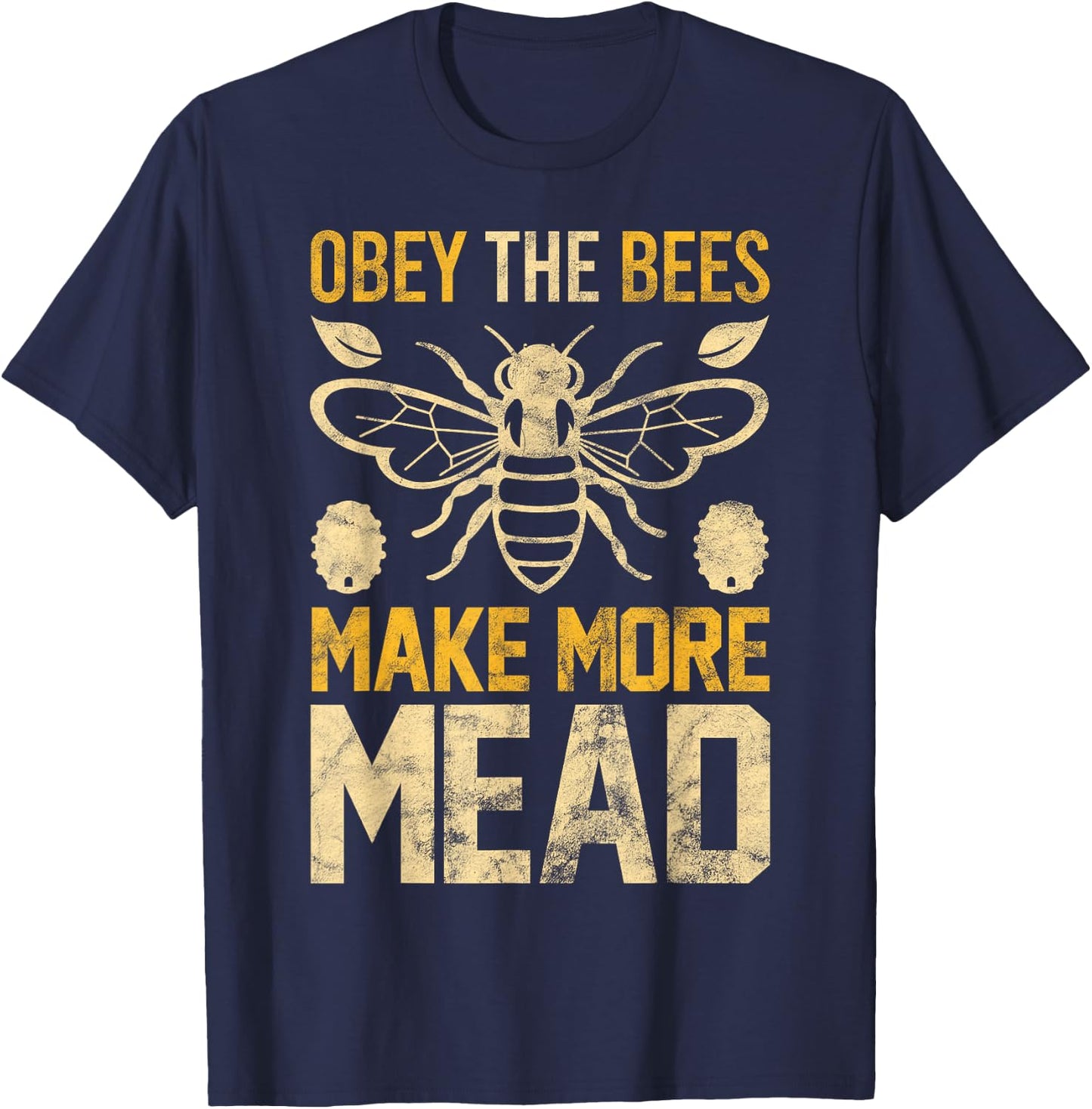 Obey the Bees, Make More Mead Gift T-Shirt - T-Shirt | Navy