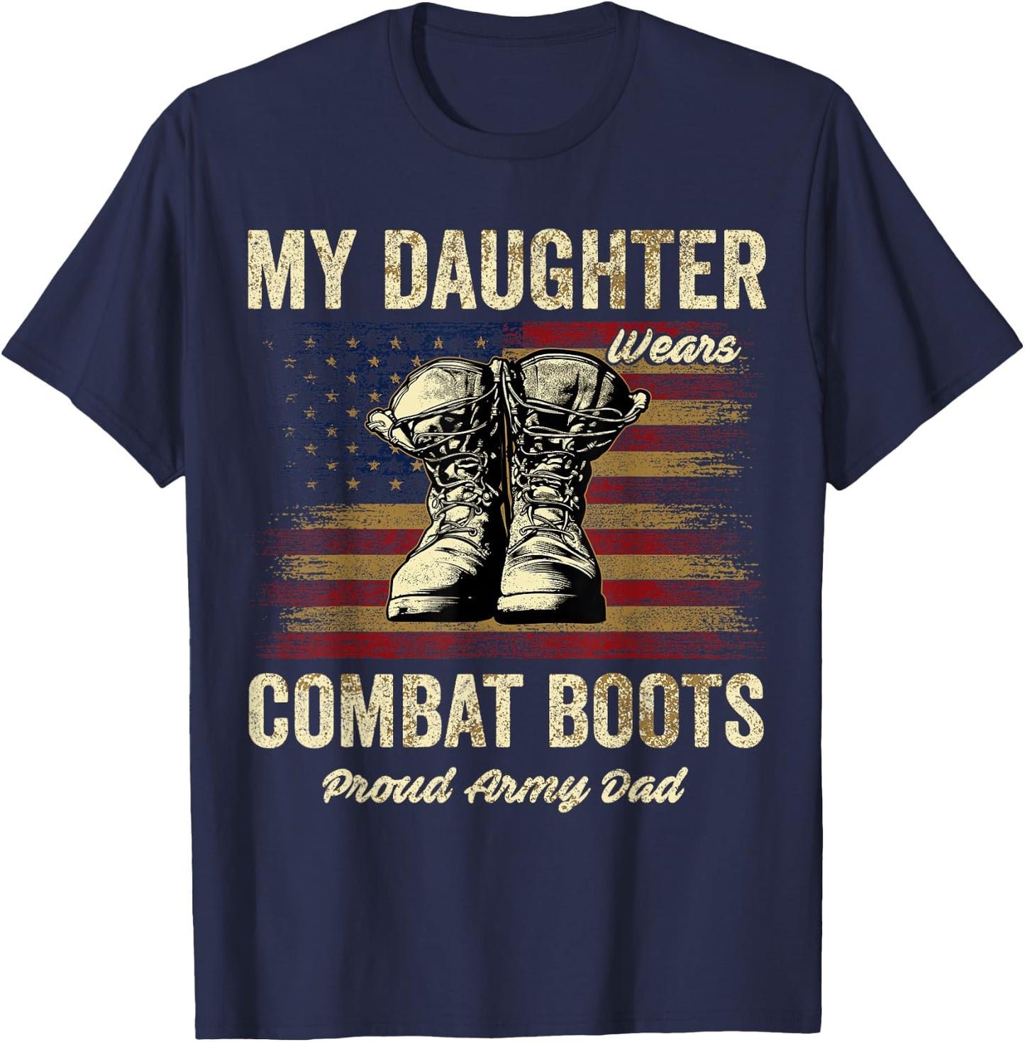 My Daughter Wears Combat Boots Proud Army Dad Veteran Day T-Shirt - T-Shirt | Navy