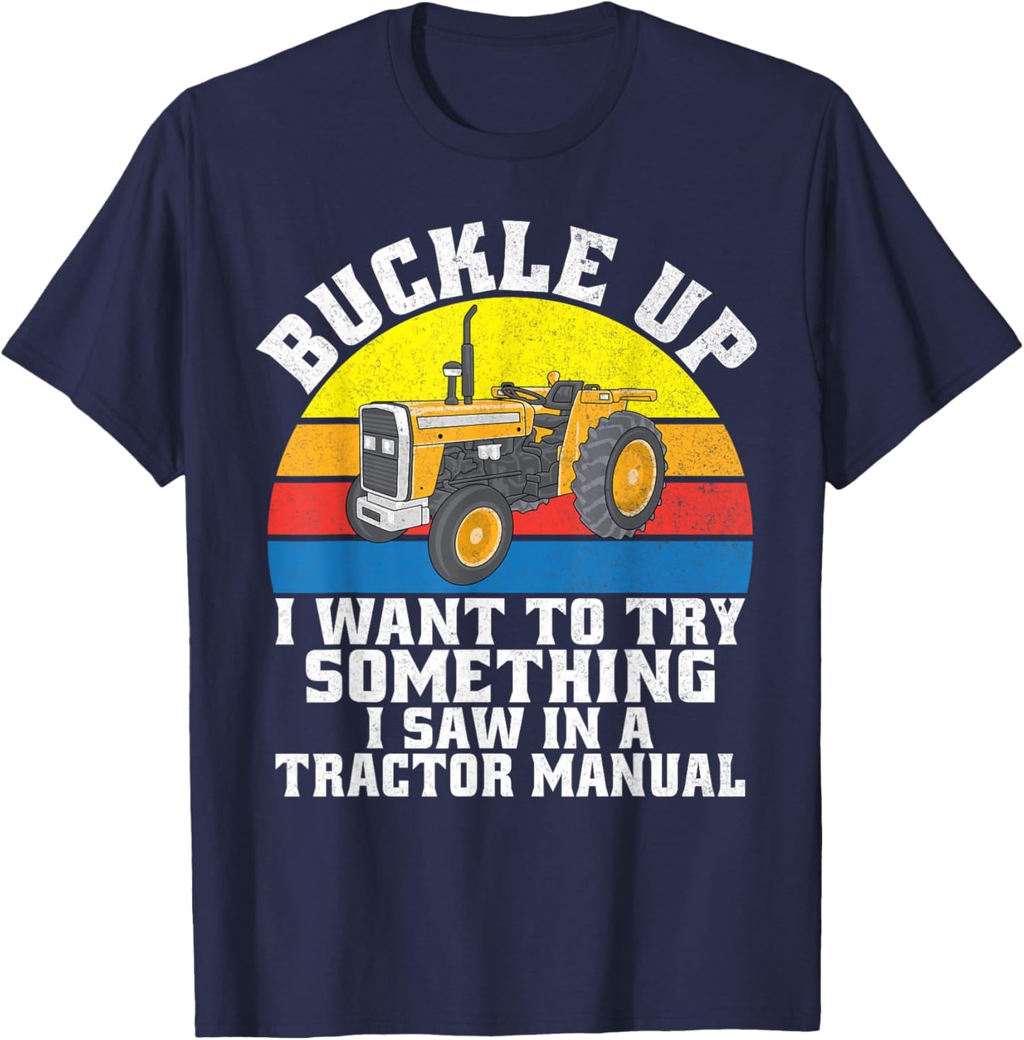 Buckle up i want to try something i saw in a Tractor Manual T-Shirt - T-Shirt | Navy