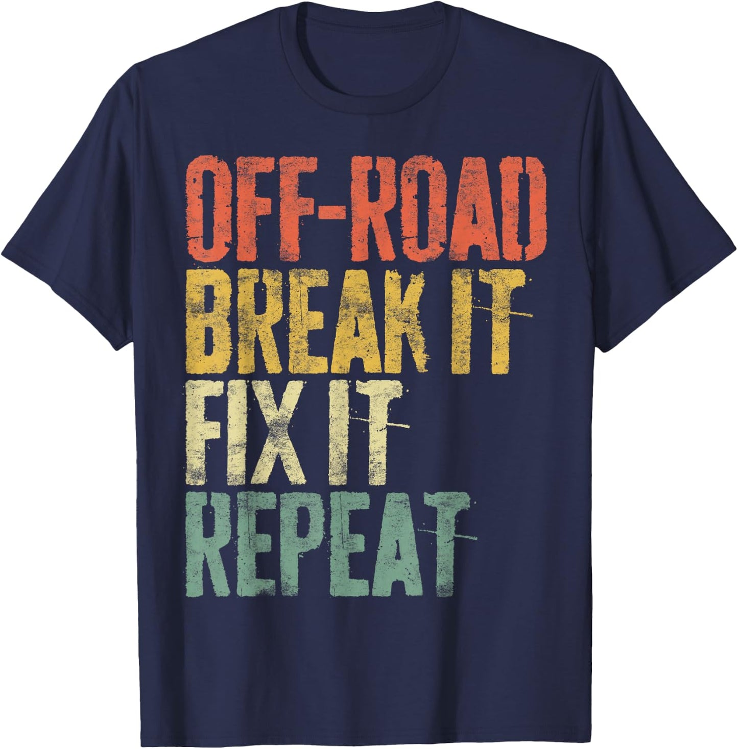 Off-Road Break It Fix It Repeat Shirt Men Women Off-Roading T-Shirt - T-Shirt | Navy