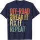 Off-Road Break It Fix It Repeat Shirt Men Women Off-Roading T-Shirt - T-Shirt | Navy