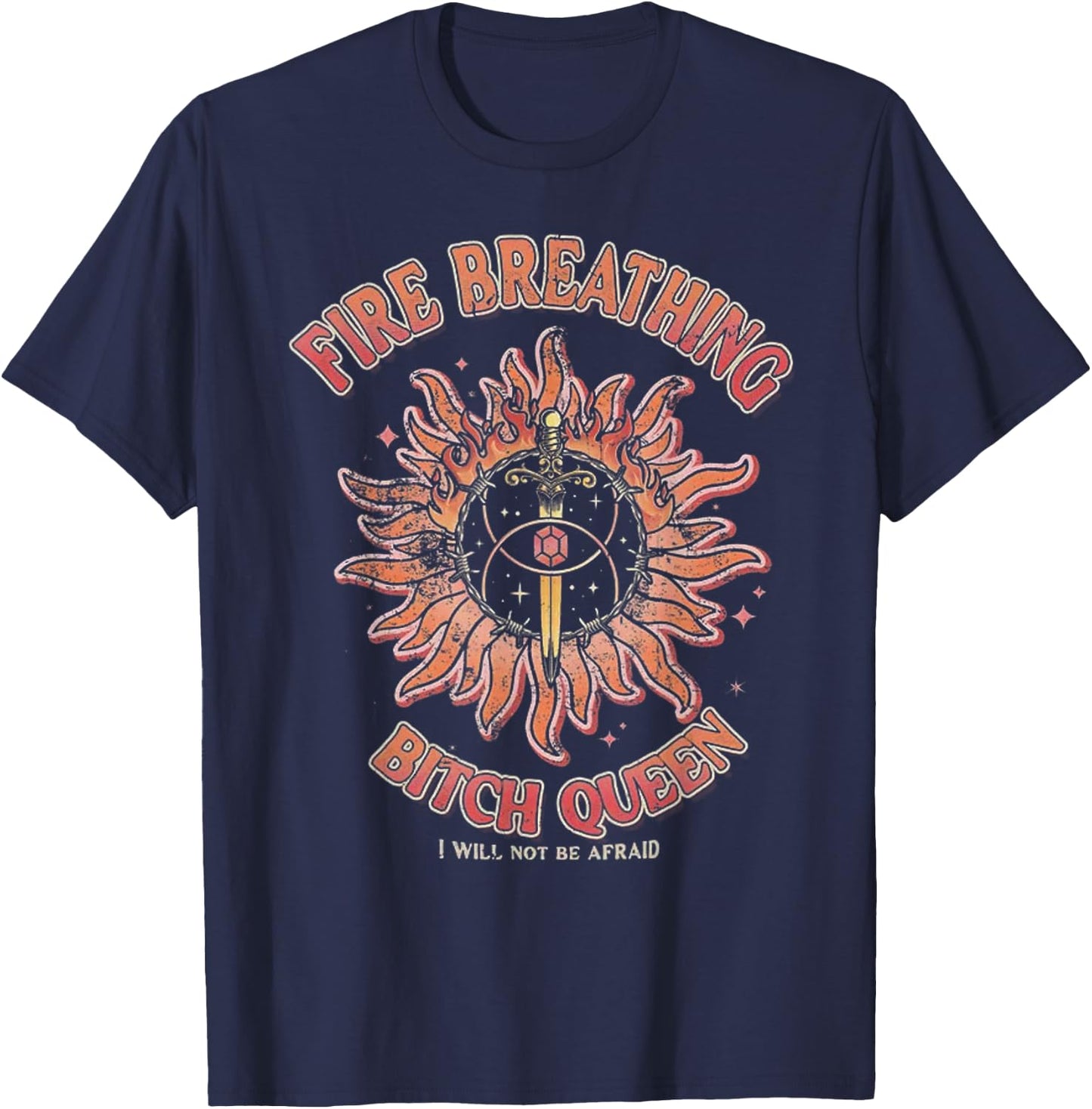 Fire Breathing Bitch Queen I Will Not Be Afraid T-Shirt - T-Shirt | Navy
