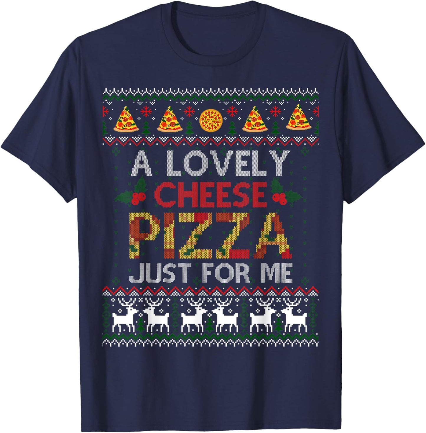A Lovely Cheese Pizza Just For Me Alone Home Christmas Gift T-Shirt - T-Shirt | Navy