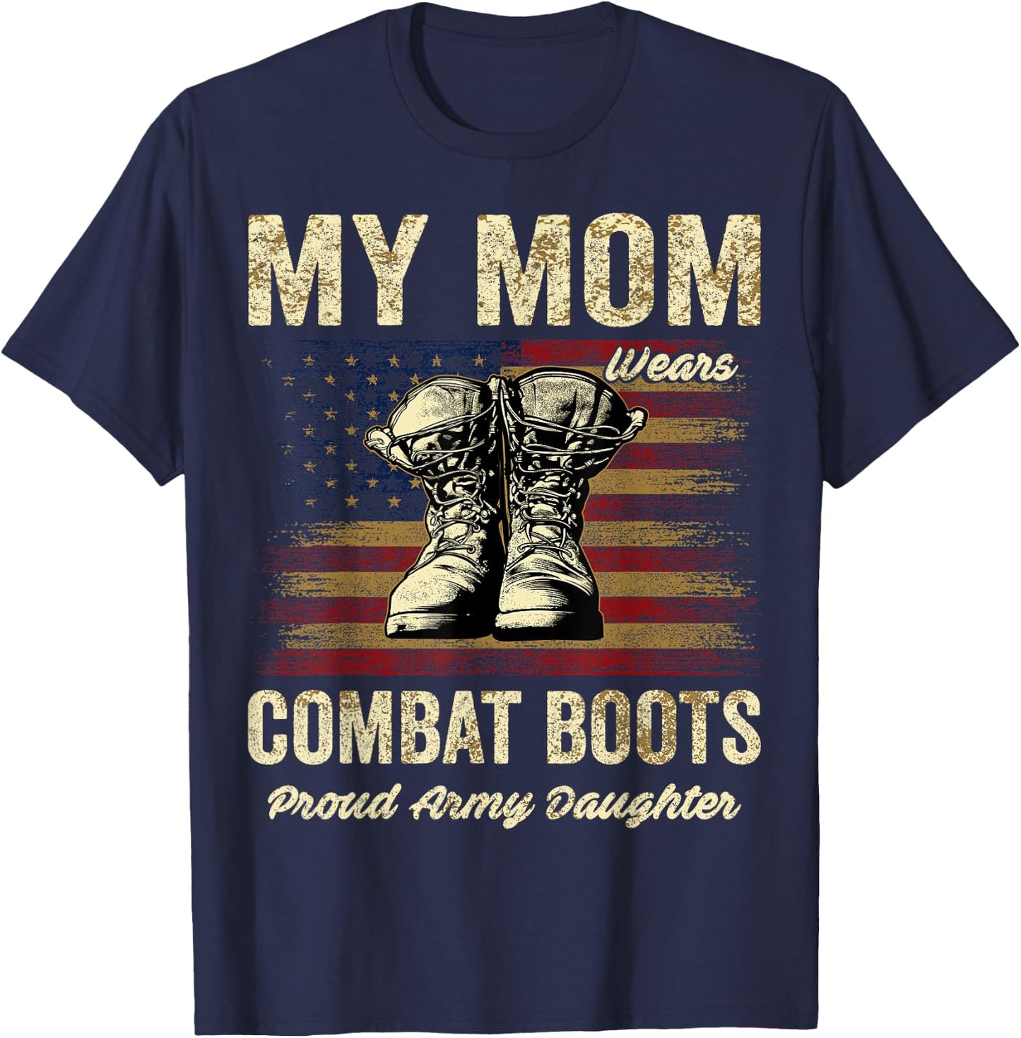 My Mom Wears Combat Boots Proud Army Daughter Veteran Mom T-Shirt - T-Shirt | Navy