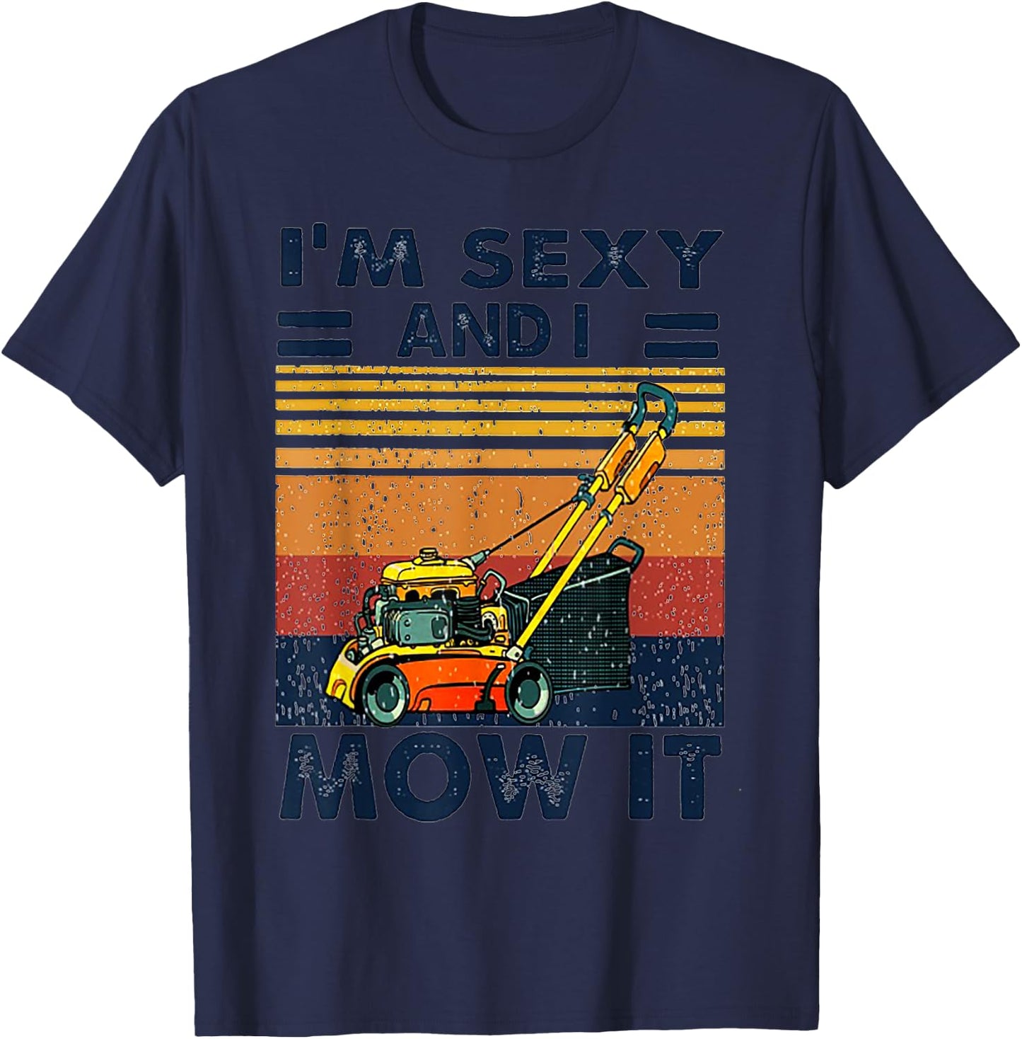 I'm Sexy and I Mow It Vintage Mowing Machine T-Shirt - T-Shirt | Navy