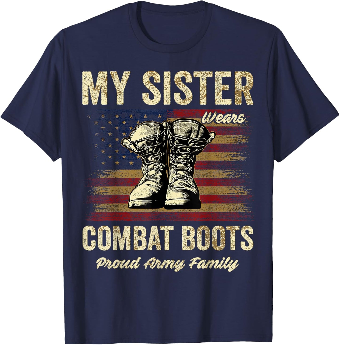My Sister Wears Combat Boots Proud Army Family Veteran Day T-Shirt - T-Shirt | Navy
