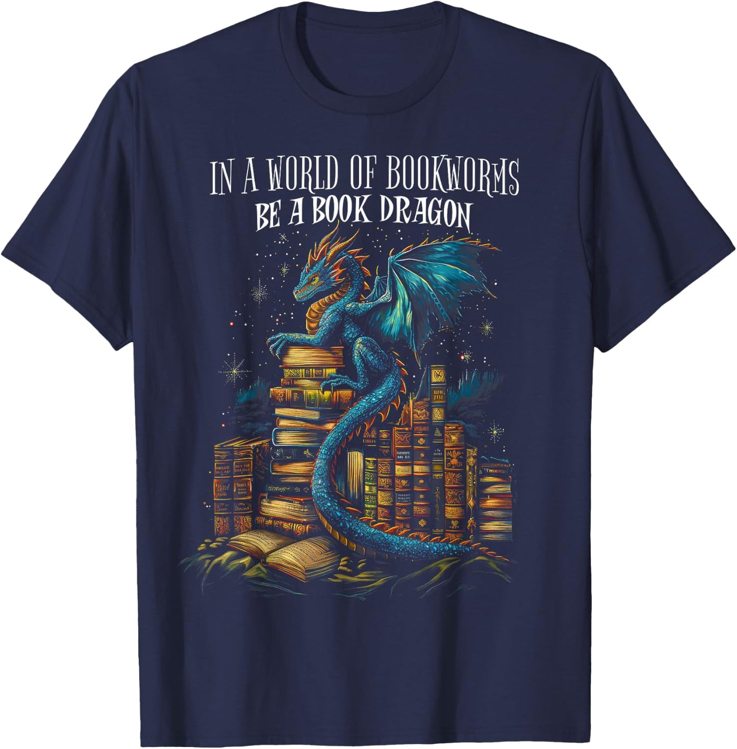 Bookish Quote in a World of Bookworms Be a Book Dragon T-Shirt - T-Shirt | Navy