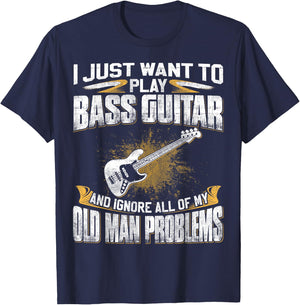 Just Want To Play Bass Guitar And Ignore Old Man Problems T-Shirt - T-Shirt | Navy