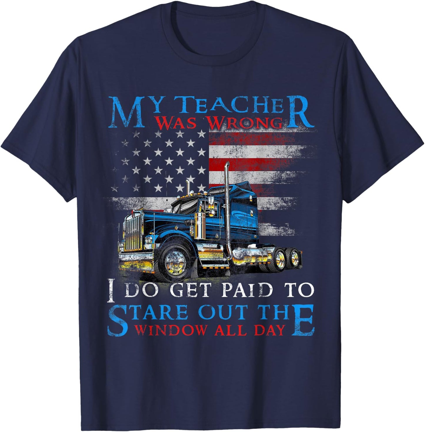 My Teacher Was Wrong Trucker Shirt Funny Truck Driver T-Shirt - T-Shirt | Navy