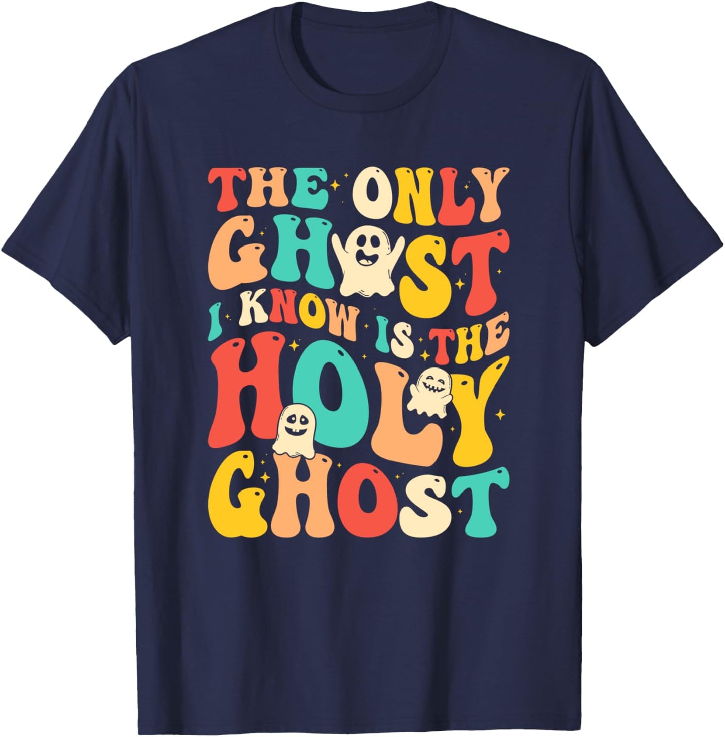 Halloween Christian The Only Ghost I Know Is The Holy Ghost T-Shirt - T-Shirt | Navy