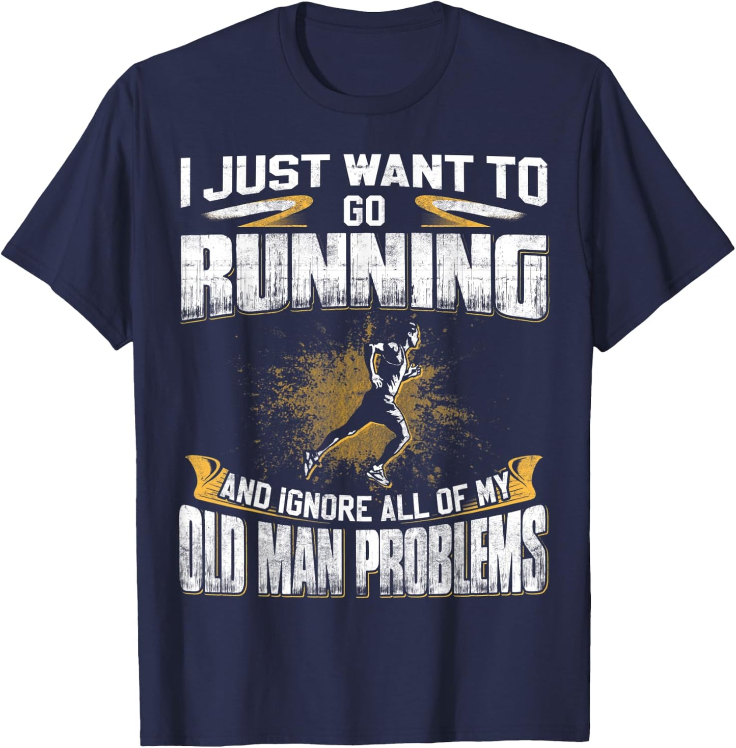 Just Want To Go Running And Ignore Old Man Problems T-Shirt - T-Shirt | Navy