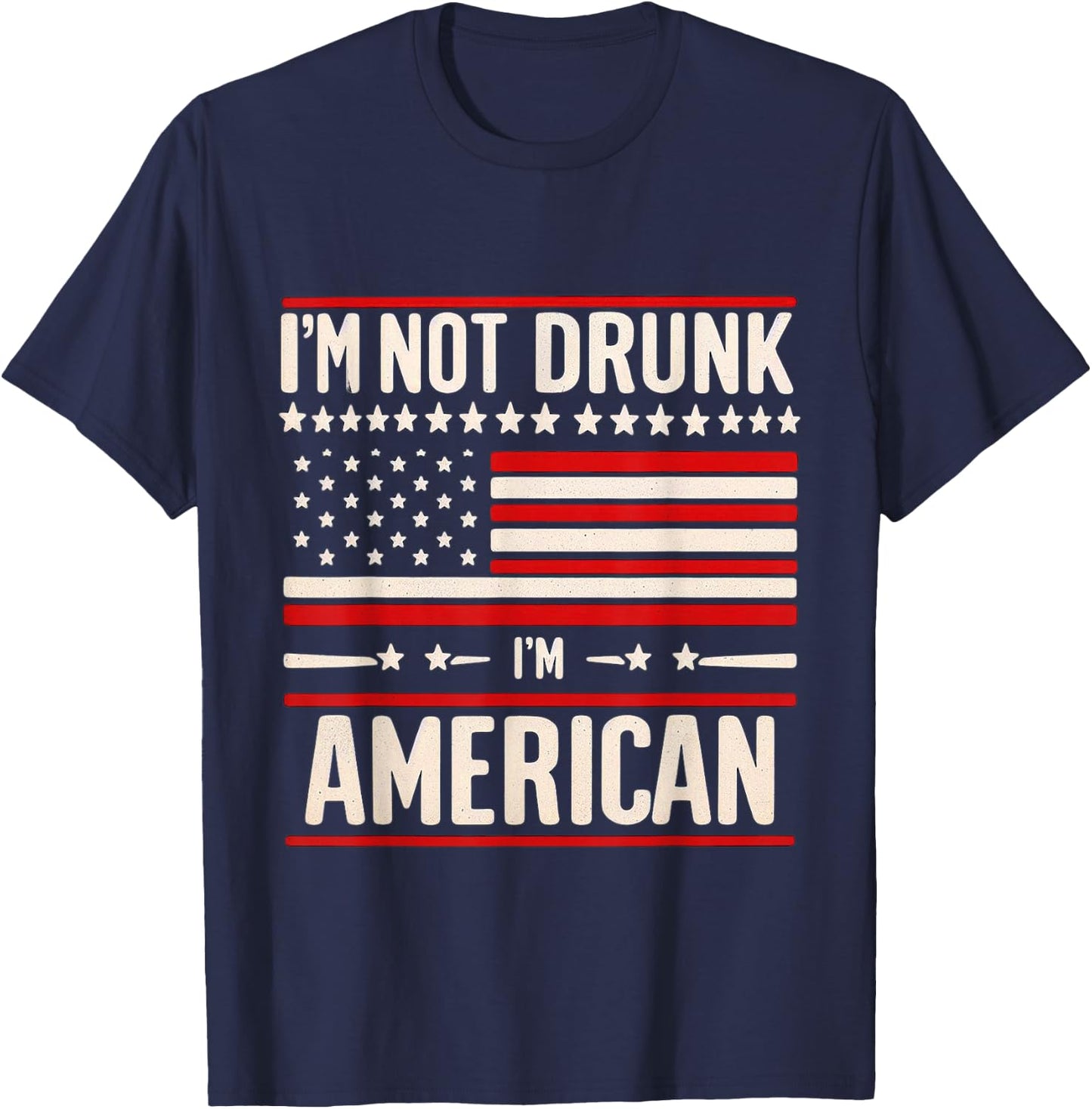 I'm Not Drunk I'm American Patriotic 4th Of July Women Men T-Shirt - T-Shirt | Navy