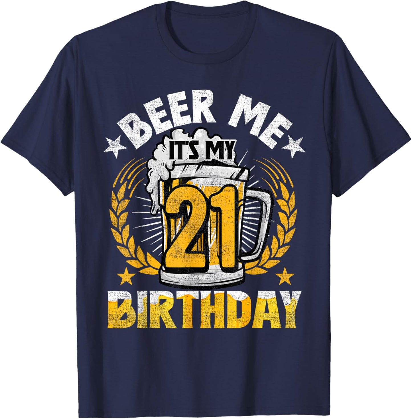 Beer Me It's My 21st Birthday Alcohol Lover 21 Years Old T-Shirt - T-Shirt | Navy