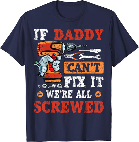 If Daddy Can't Fix It We're All Screwed Father's Day T-Shirt - T-Shirt | Navy