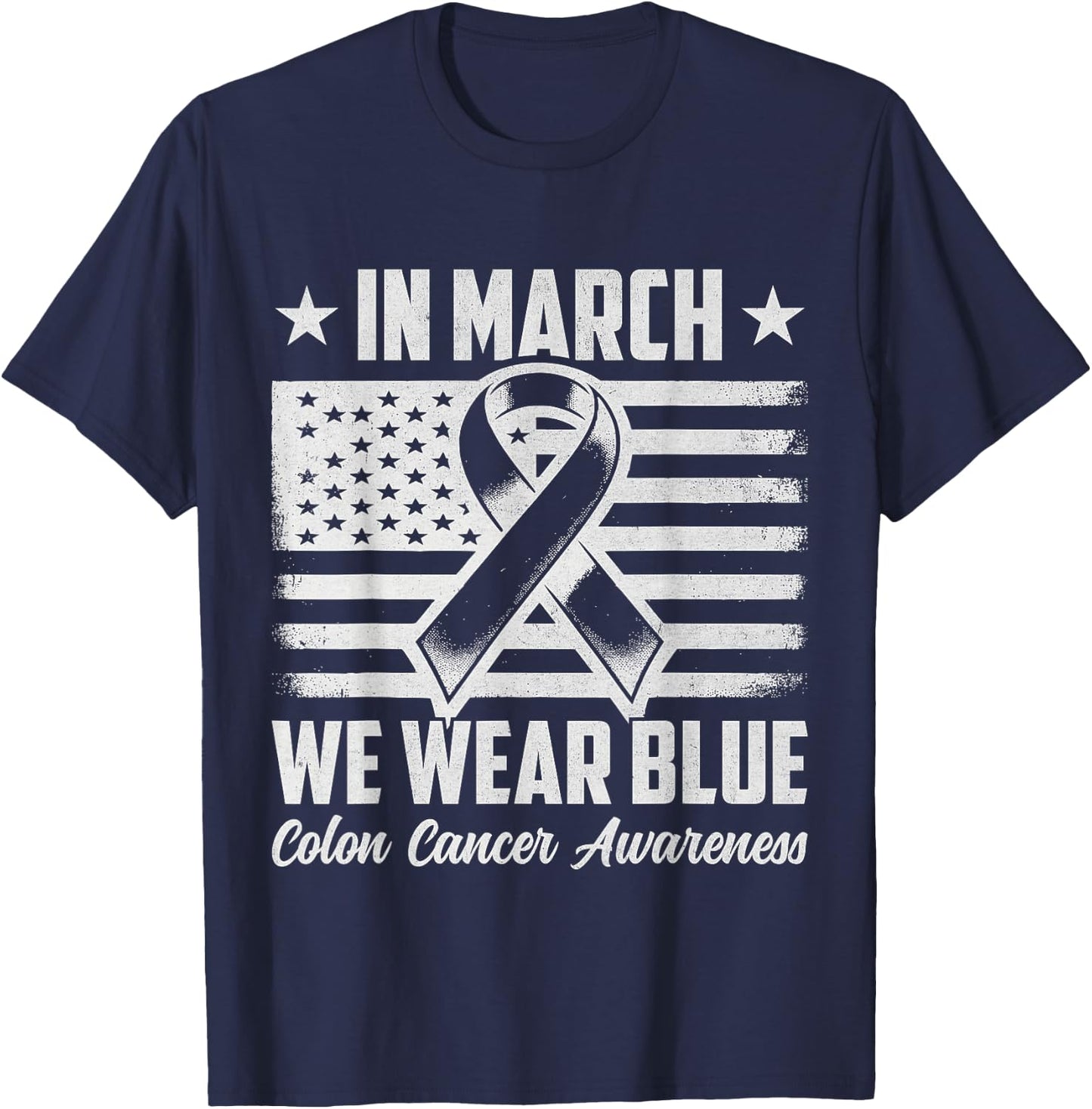 In March We Wear Blue For Colorectal Colon Cancer Awareness T-Shirt - T-Shirt | Navy