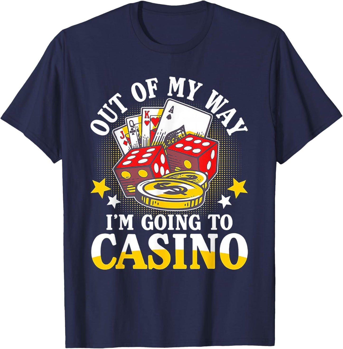 Out of My Way I'm Going to Casino T-Shirt - T-Shirt | Navy