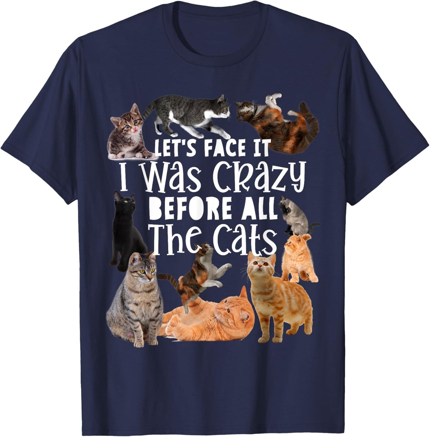 Let's Face It I Was Crazy Before The Cats Funny Gift T-Shirt - T-Shirt | Navy