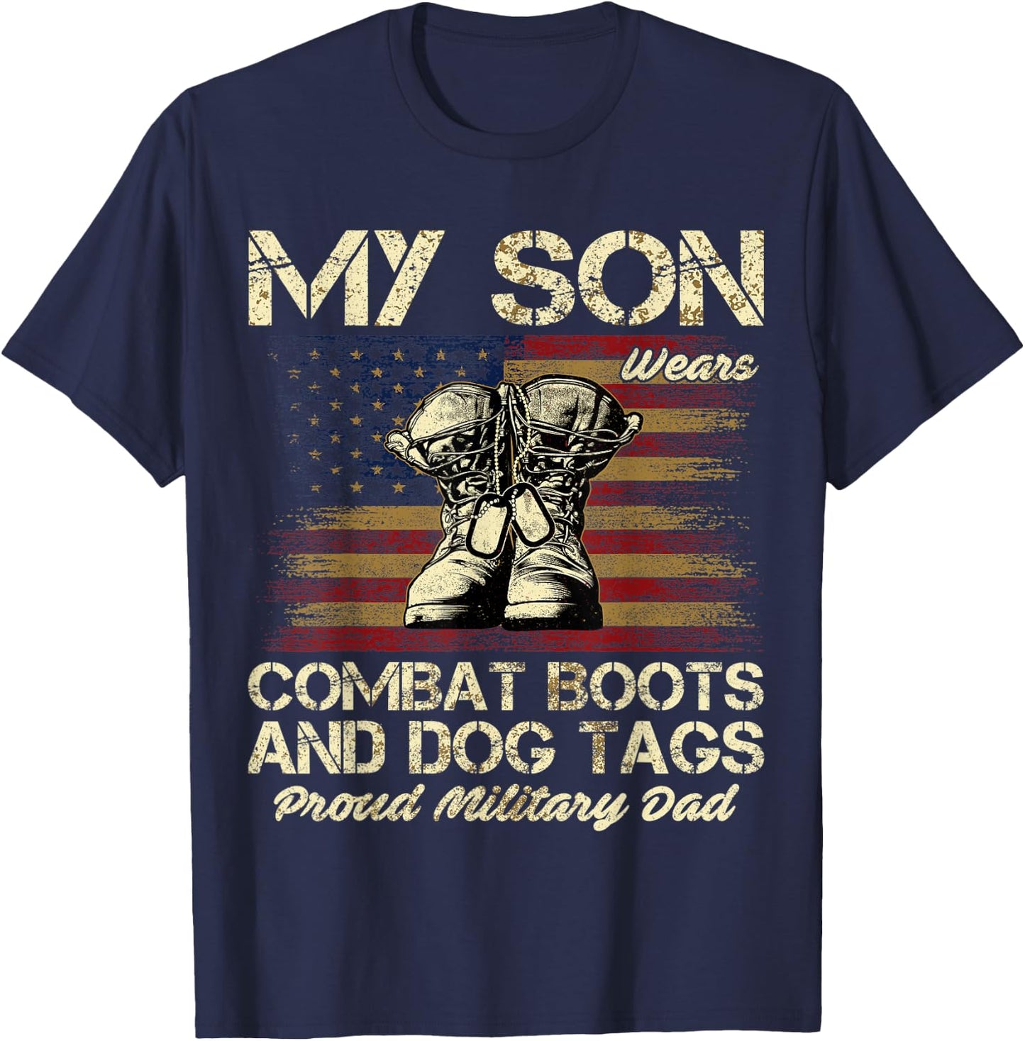 My Son Wears Combat Boots and Dog Tags Proud Dad Men Women Kids T-Shirt - T-Shirt | Navy
