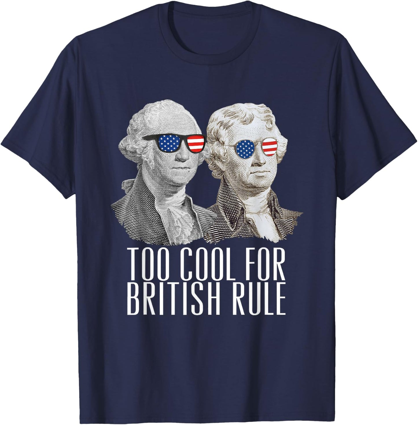 THE SALTY VETERAN Too Cool For British Rule US Presidents Washington Jefferson T-Shirt - T-Shirt | Navy
