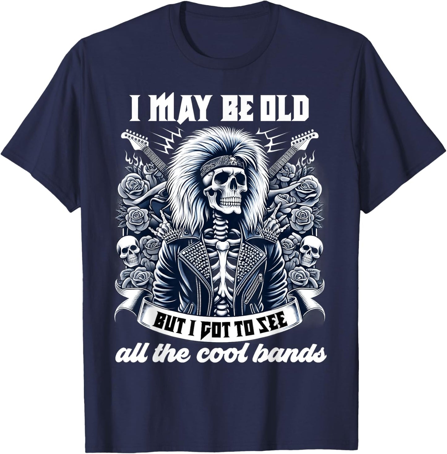 I May Be Old Funny Dad Rock 80s Hair Rock n Roll Music Band T-Shirt - T-Shirt | Navy