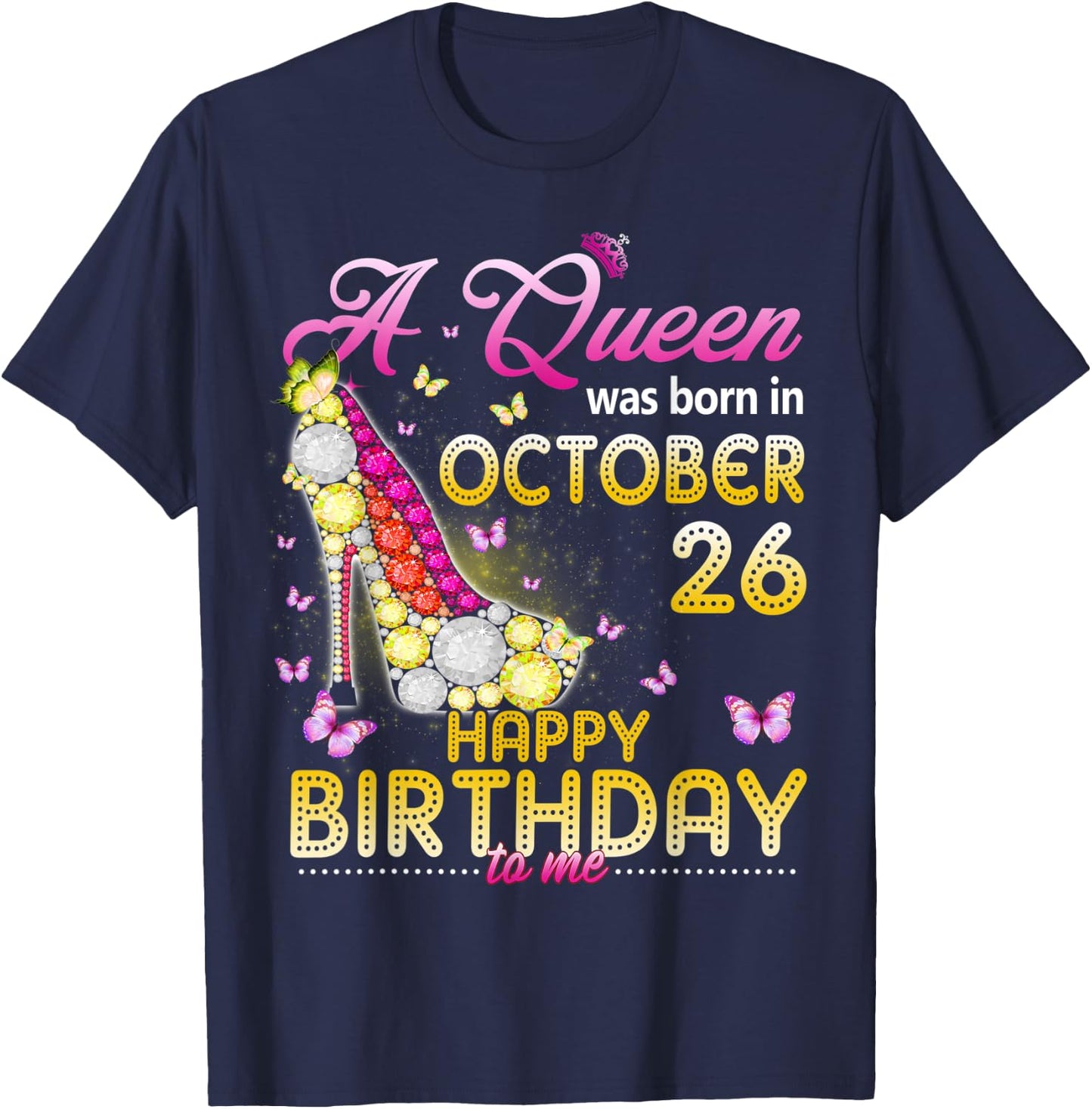 A Queen Was Born In October 26th Happy Birthday To Me 26 T-Shirt - T-Shirt | Navy