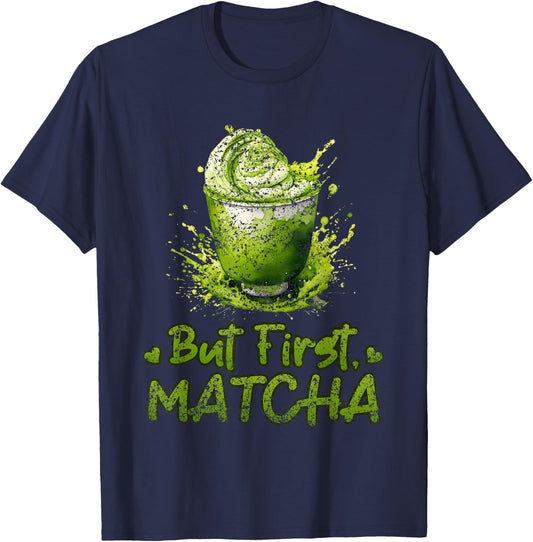 But First Matcha Lovers Green Matcha Tea Matcha Tea T-Shirt - T-Shirt | Navy