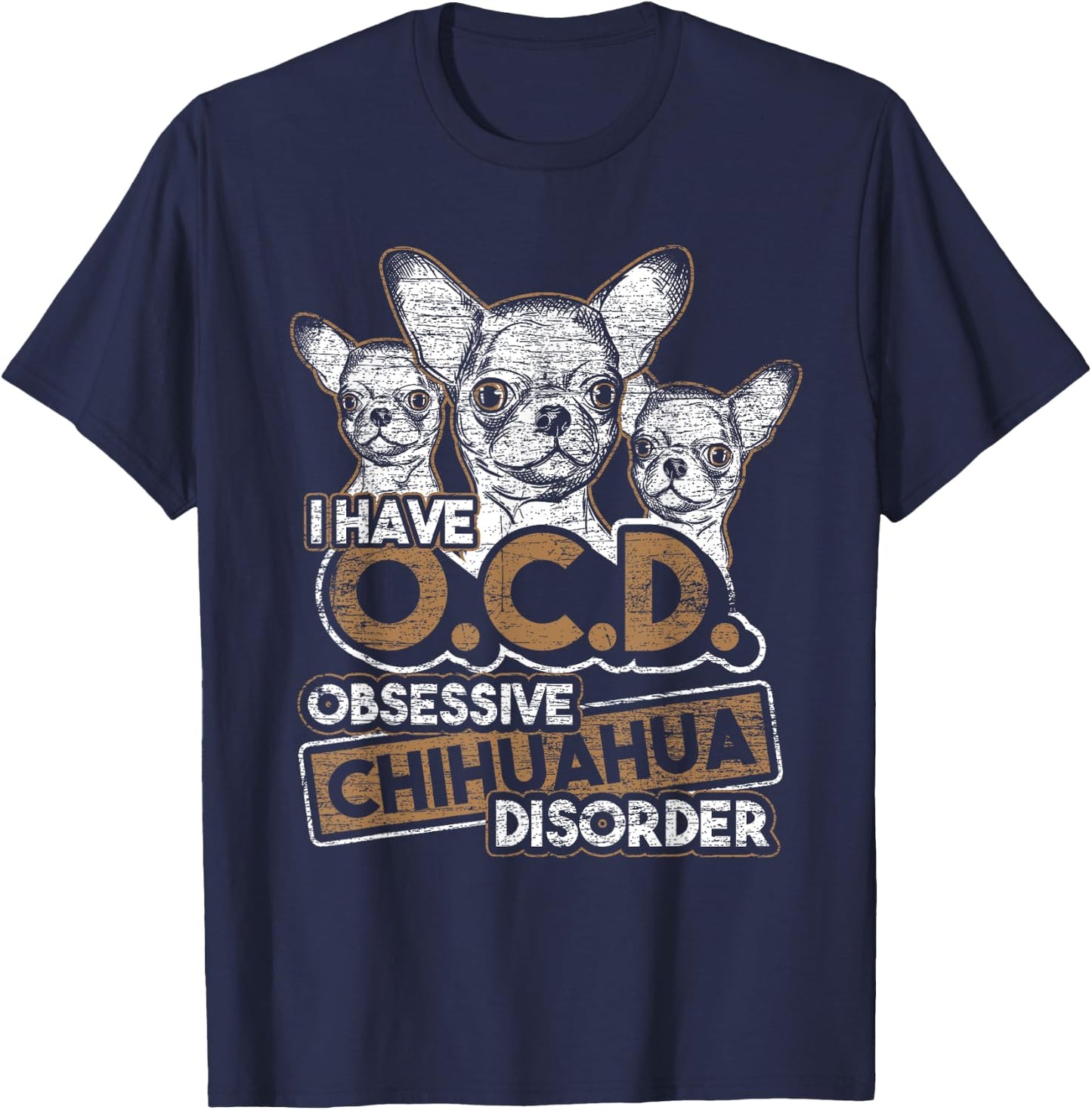 Obsessive Chihuahua Disorder Chihuahua T-Shirt - T-Shirt | Navy