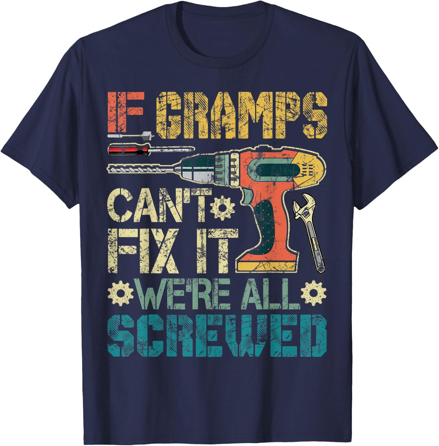 If Gramps Can't Fix it We're All Screwed Funny Fathers Gift T-Shirt - T-Shirt | Navy