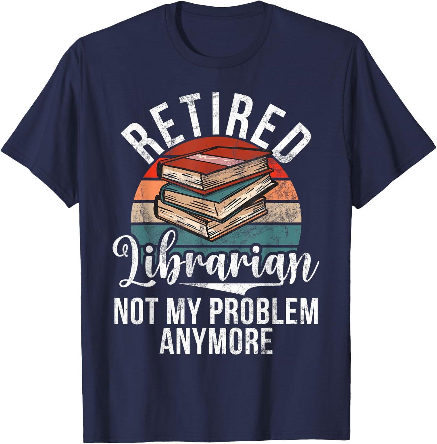 Retired Librarian not my Problem anymore Librarian T-Shirt - T-Shirt | Navy