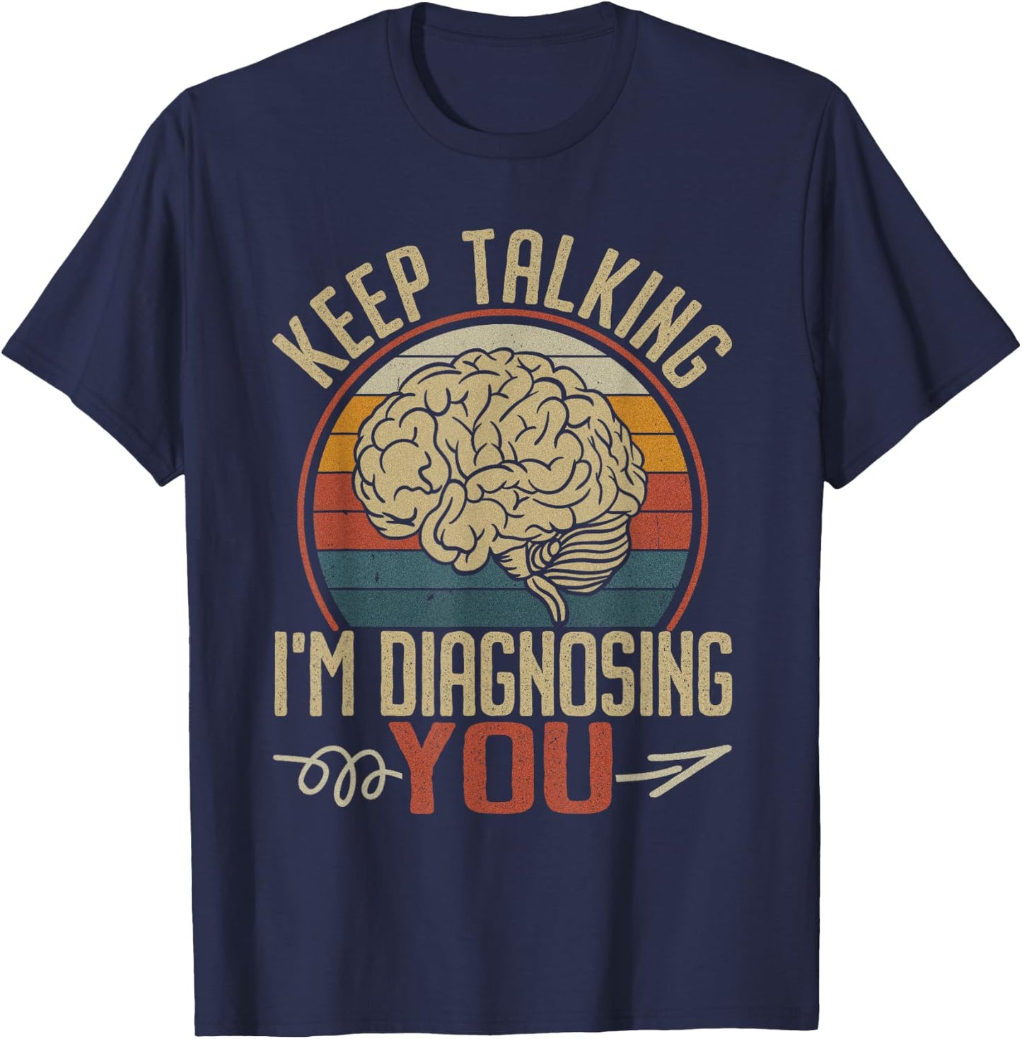 Keep Talking I'm Diagnosing You Men Psychology Psychologist T-Shirt - T-Shirt | Navy