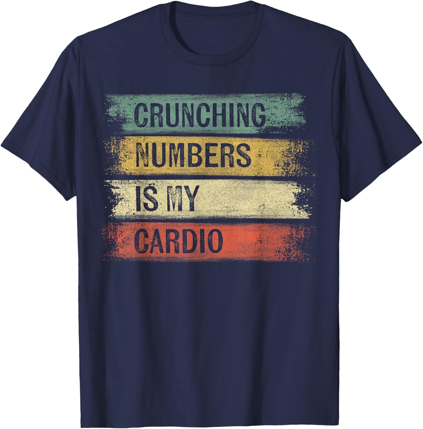 Accountant Gifts Crunching Numbers Is My Cardio Accounting T-Shirt - T-Shirt | Navy