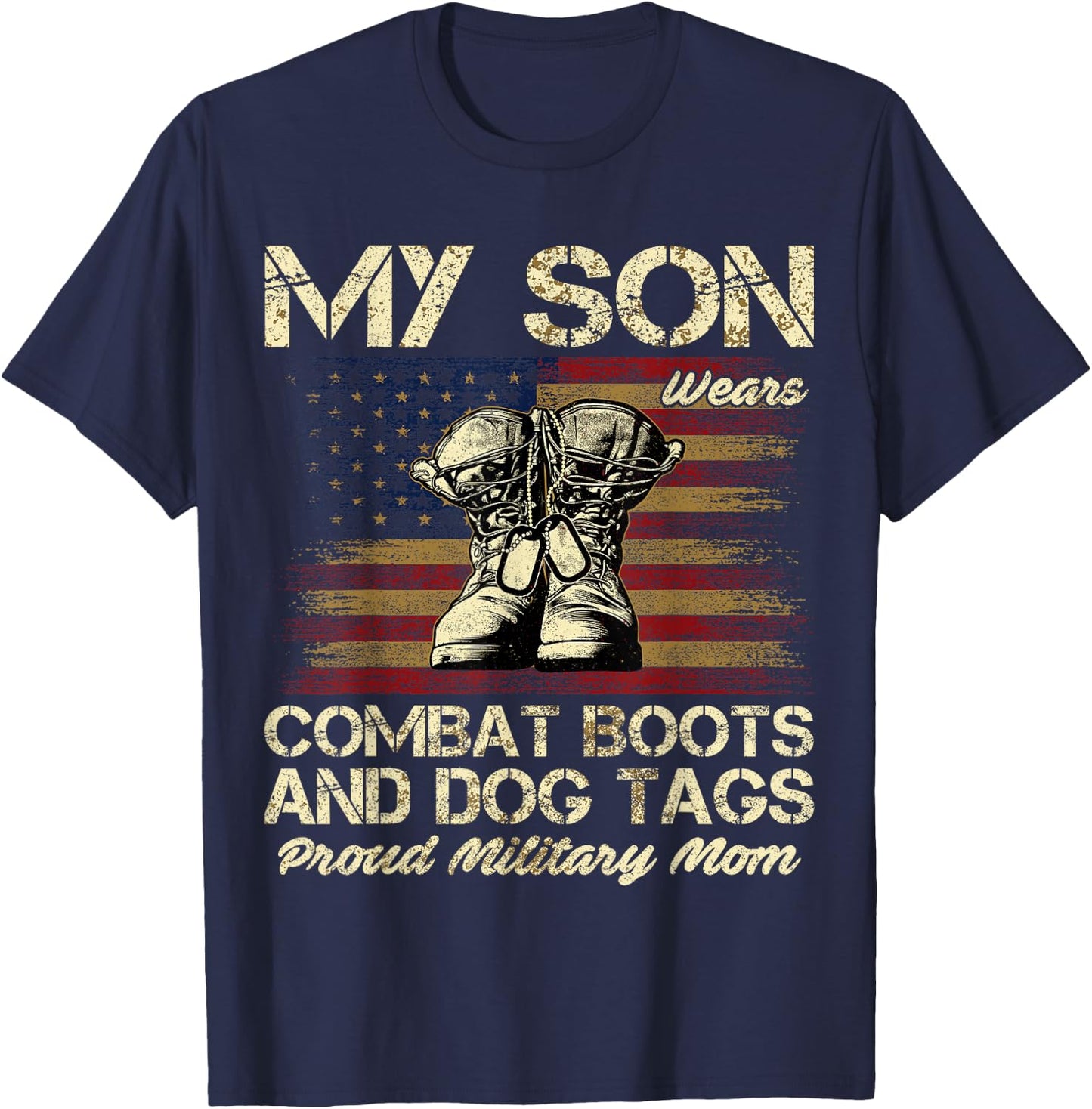 My Son Wears Combat Boots and Dog Tags Proud Mom T-Shirt - T-Shirt | Navy