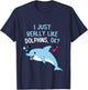 I Just Really Like Dolphins Cute Dolphin Girl T-Shirt - T-Shirt | Navy