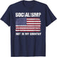 Socialism Not In My Country Patriotic USA Anti Socialism Women Men T-Shirt - T-Shirt | Navy