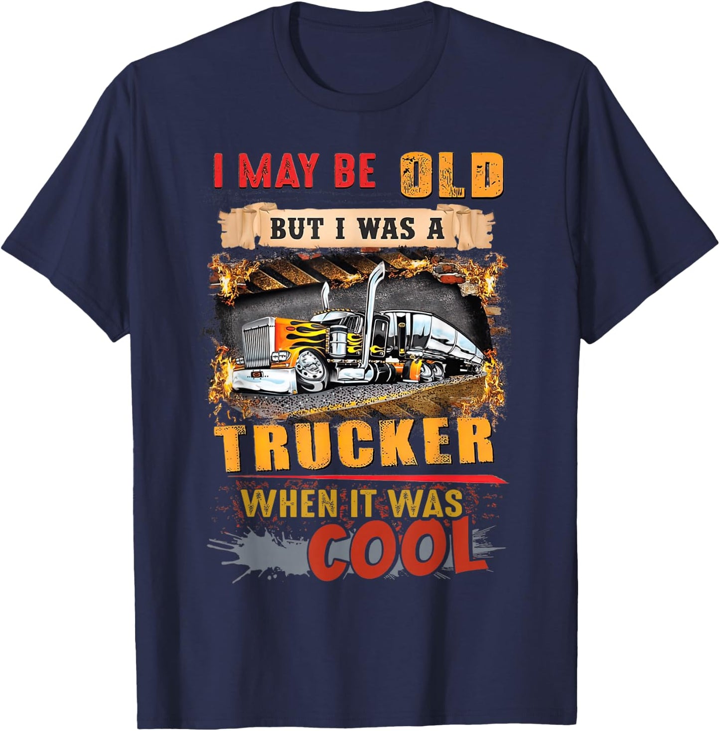 I May Be Old But I Was A Trucker When It Was Cool T-Shirt - T-Shirt | Navy