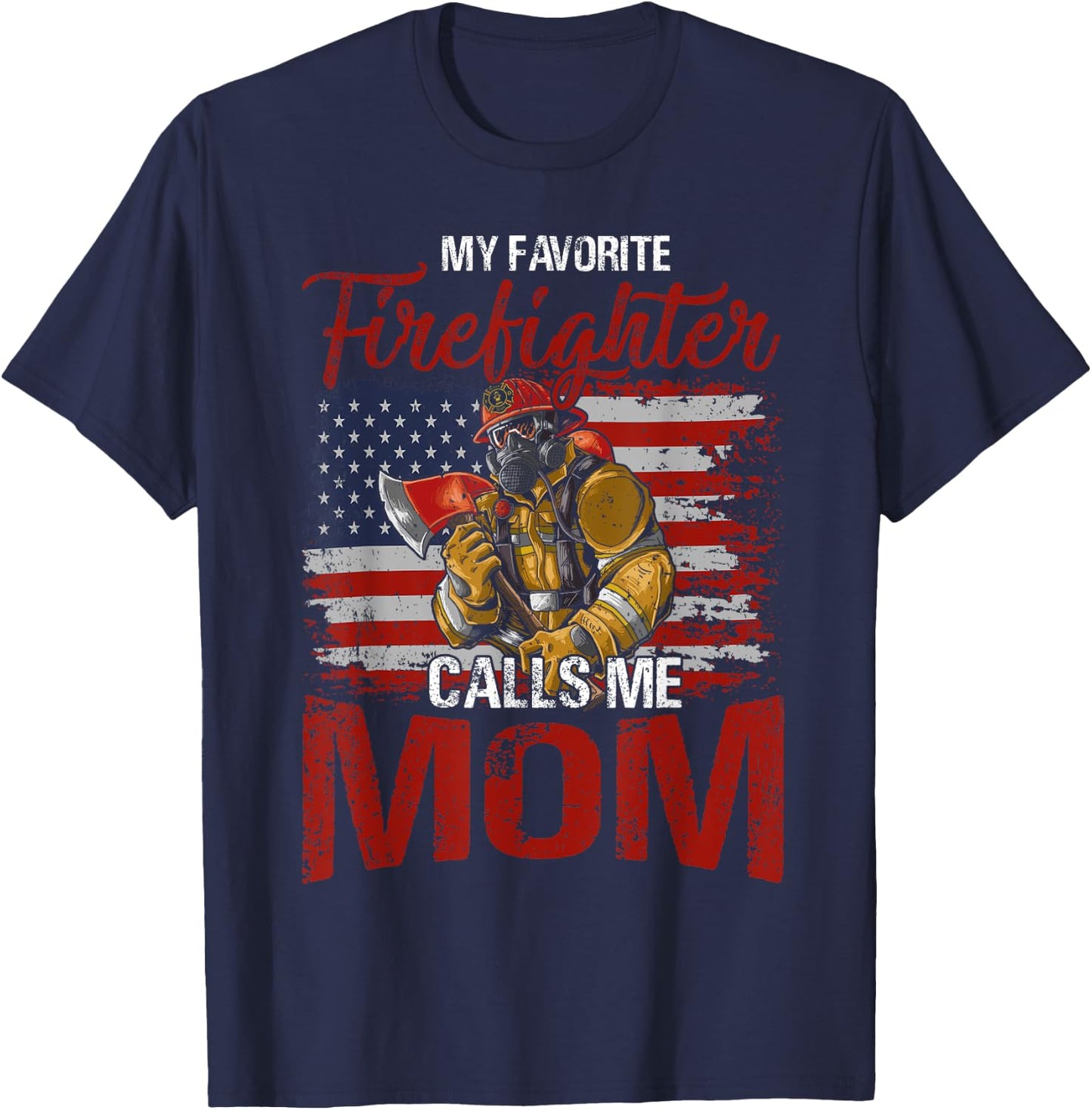 My Favorite Firefighter Calls Me Mom USA Flag Mother T-Shirt - T-Shirt | Navy