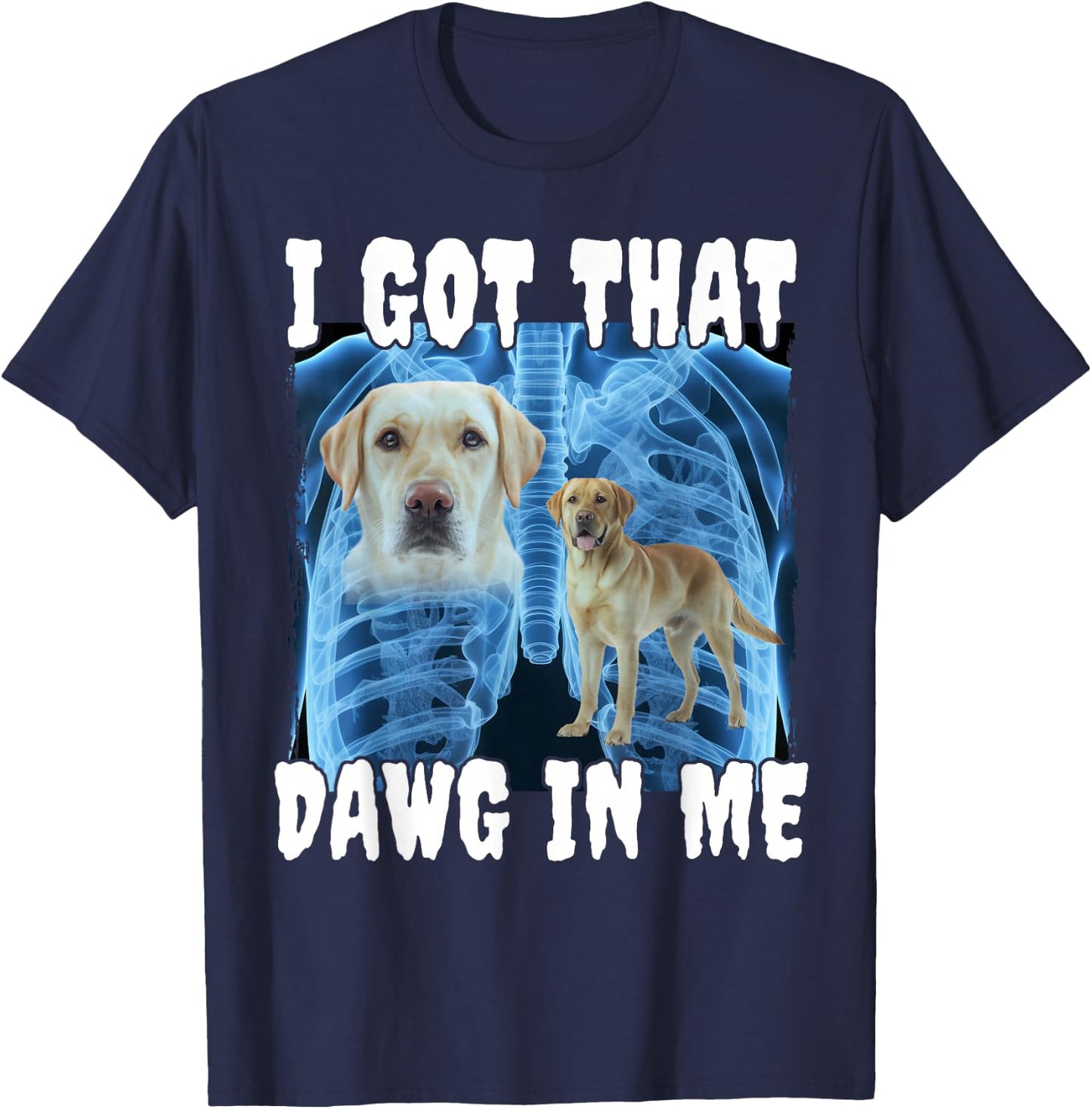 I Got That Dawg In Me Labrador T-Shirt - T-Shirt | Navy