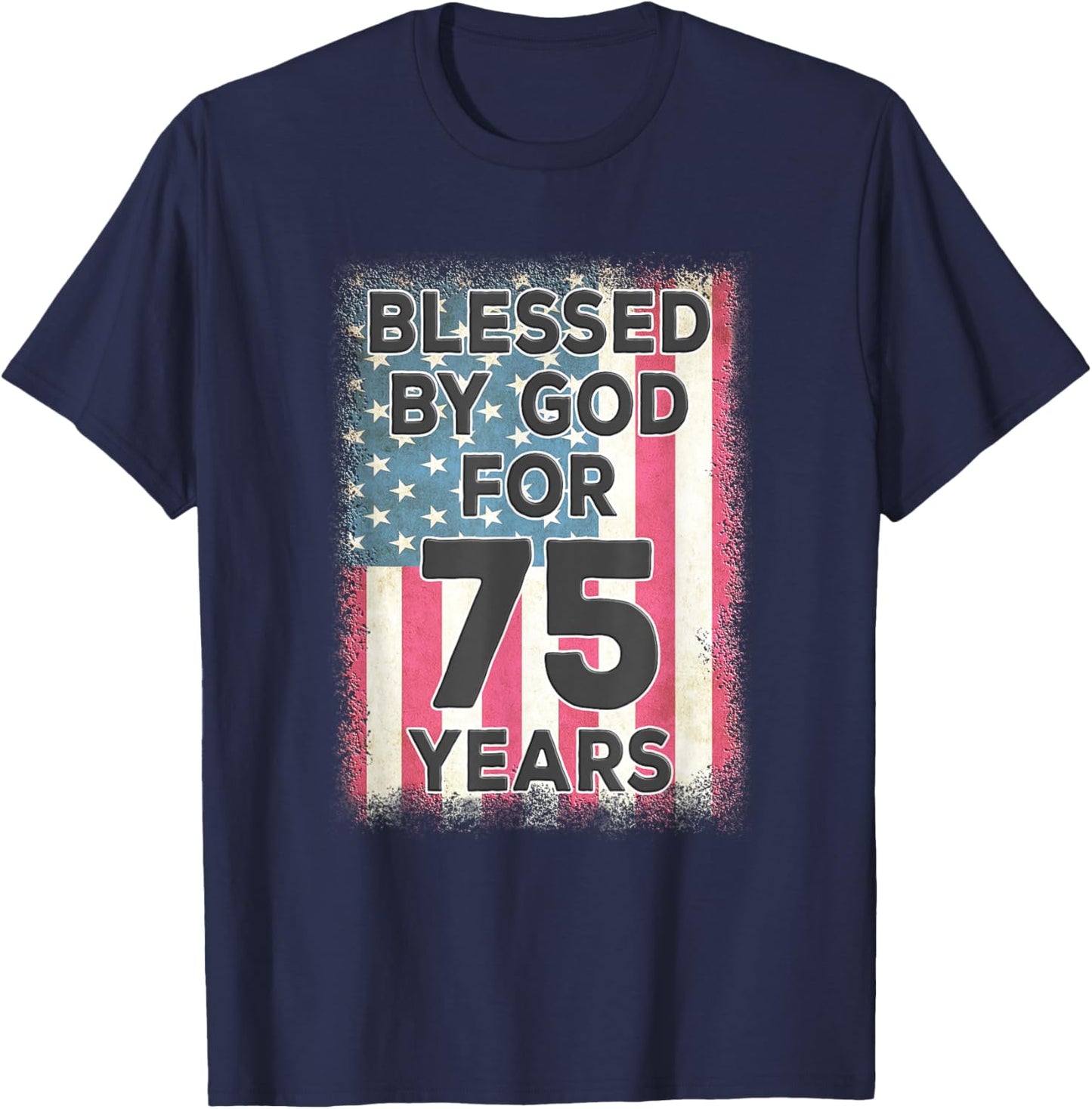 Blessed By God For 75 Years American USA Flag 75th Birthday T-Shirt - T-Shirt | Navy