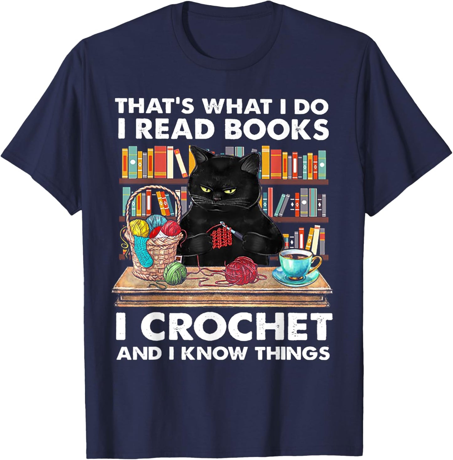 That's What I Do I Read Book I crochet And I Know Things T-Shirt - T-Shirt | Navy