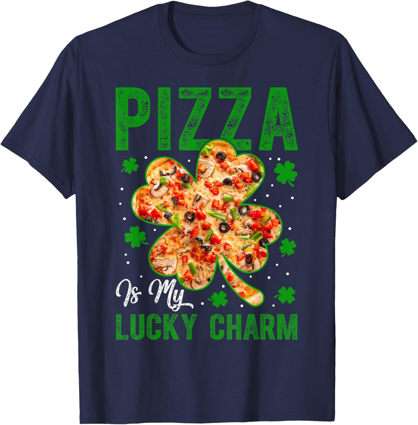 Pizza Is My Lucky Charm Shamrock Clover Saint Patricks Day T-Shirt - T-Shirt | Navy