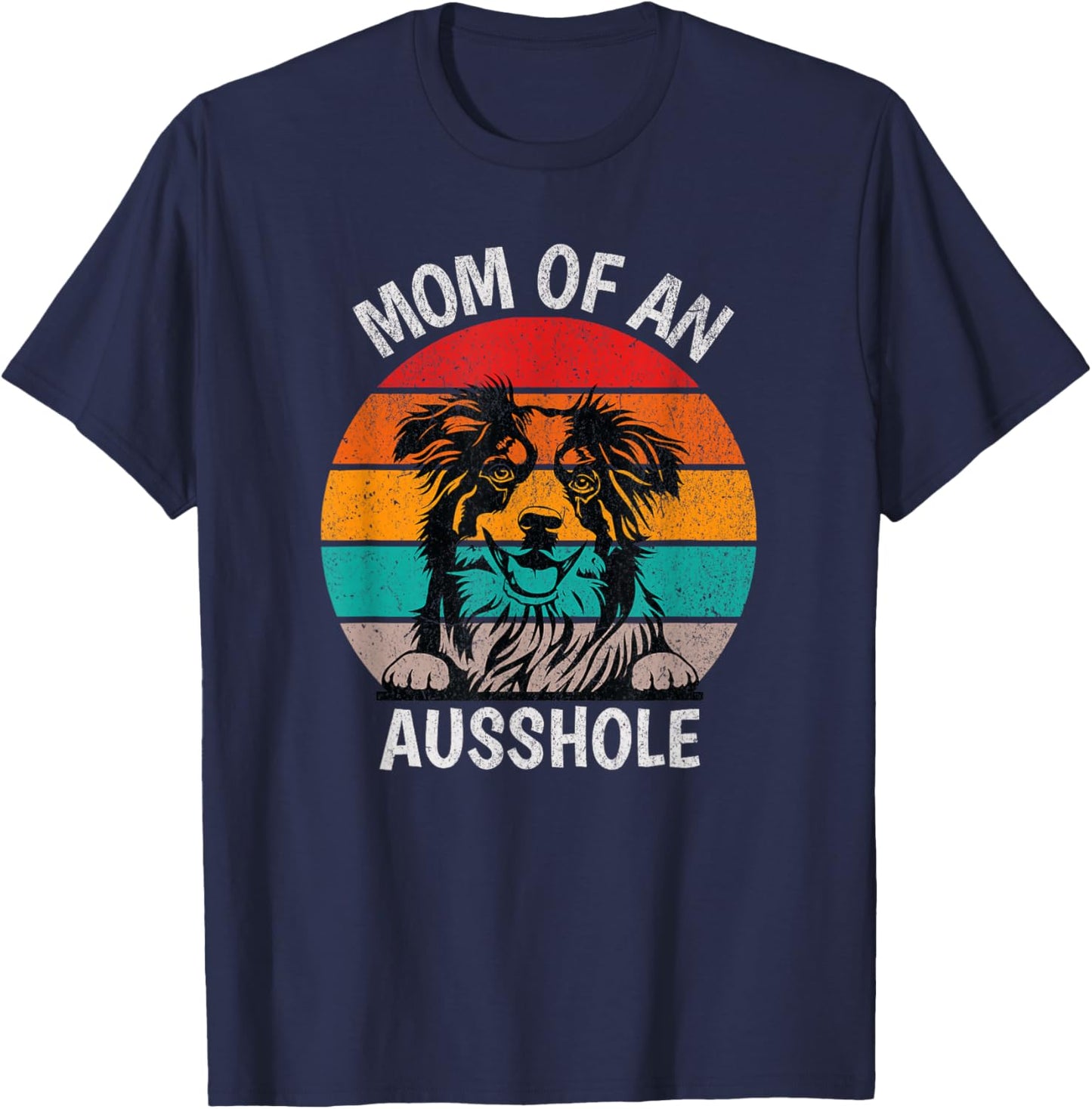 Funny Mom Of An Ausshole Australian Shepherd Aussie T-Shirt - T-Shirt | Navy