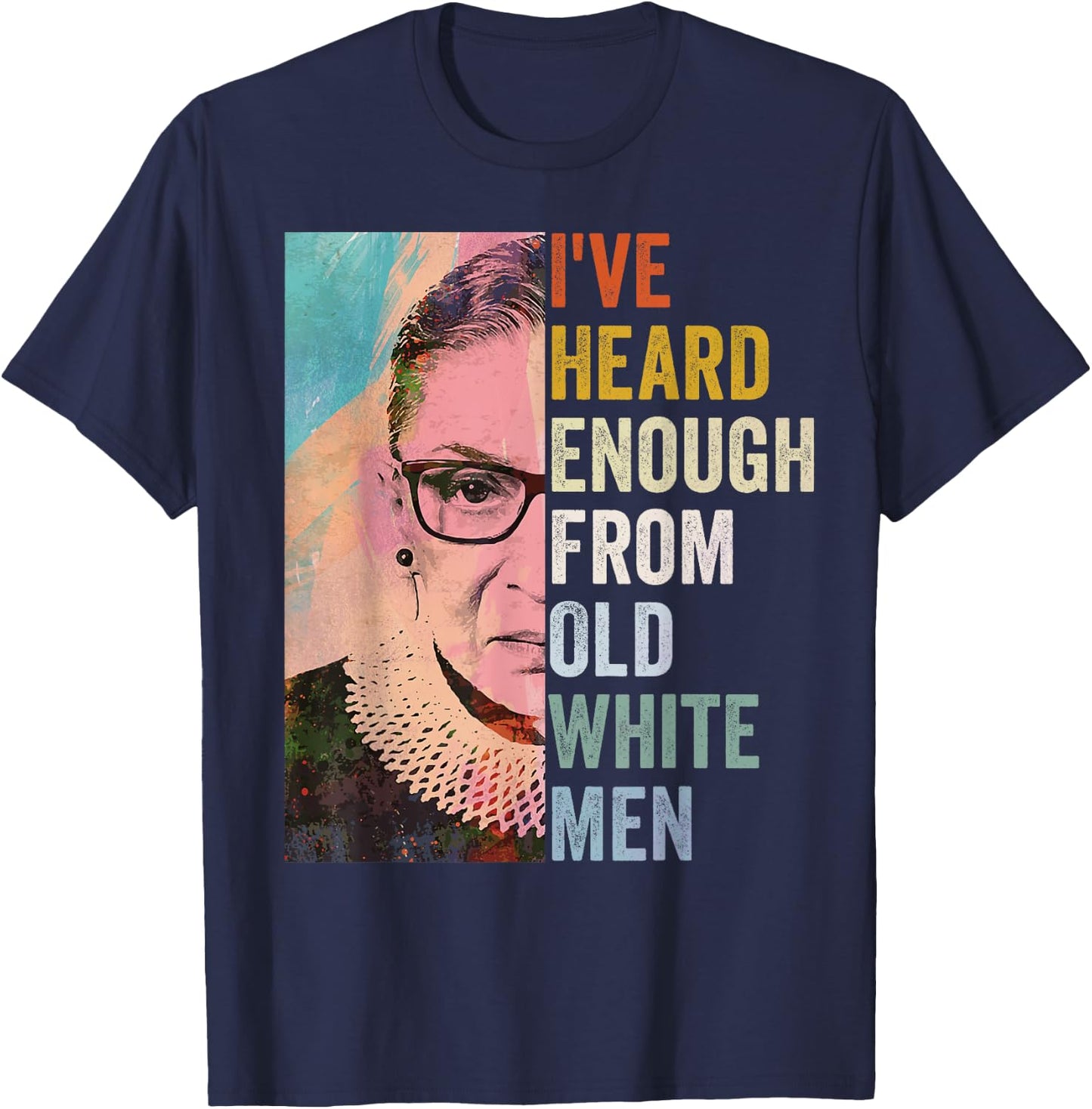 I've Heard Enough From Old White Men T-Shirt - T-Shirt | Navy