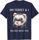 My Ferret and I Talk Shit About You T-Shirt - T-Shirt | Navy