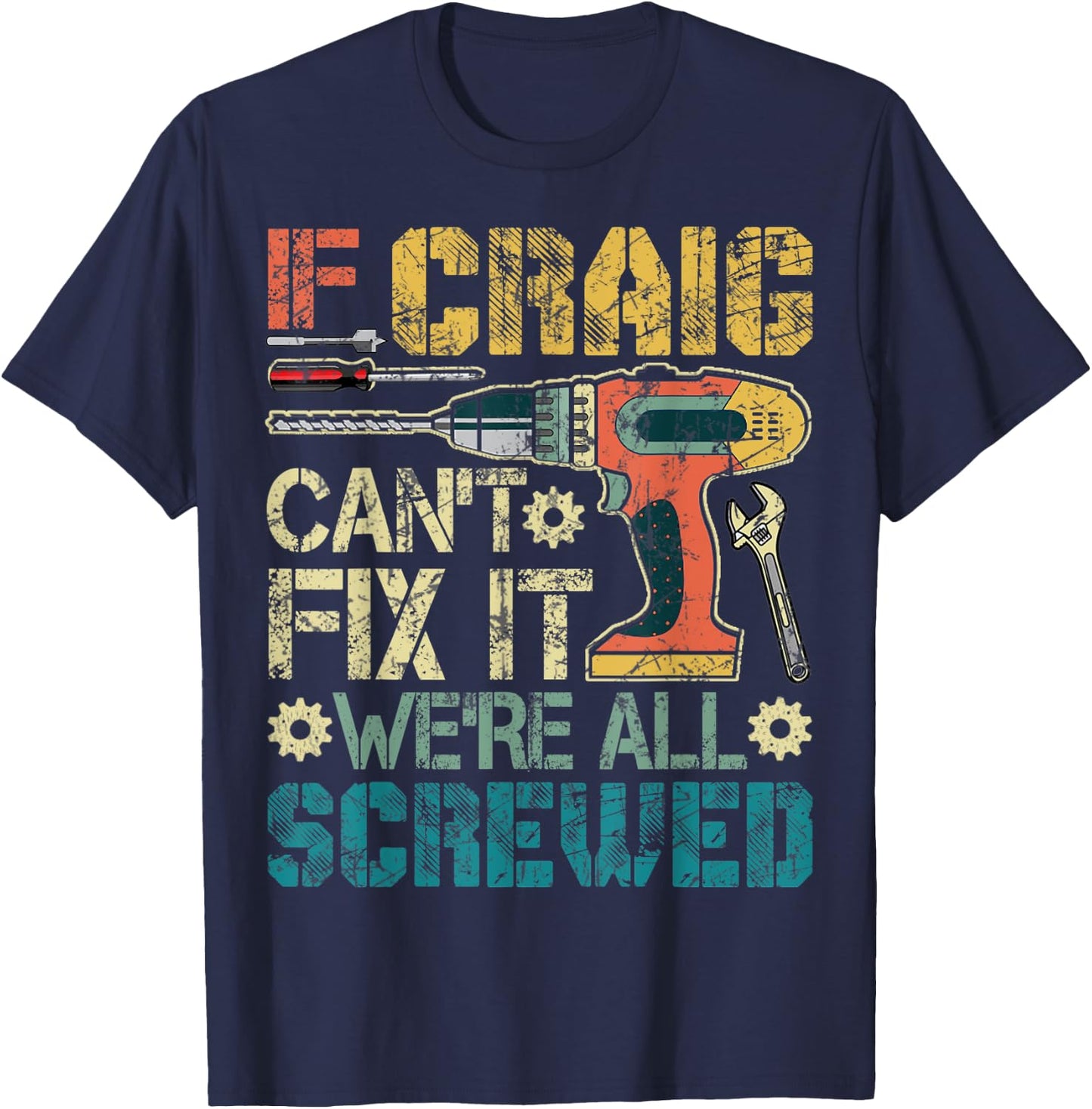 If Craig Can't Fix it We're All Screwed Funny Fathers Gift T-Shirt - T-Shirt | Navy