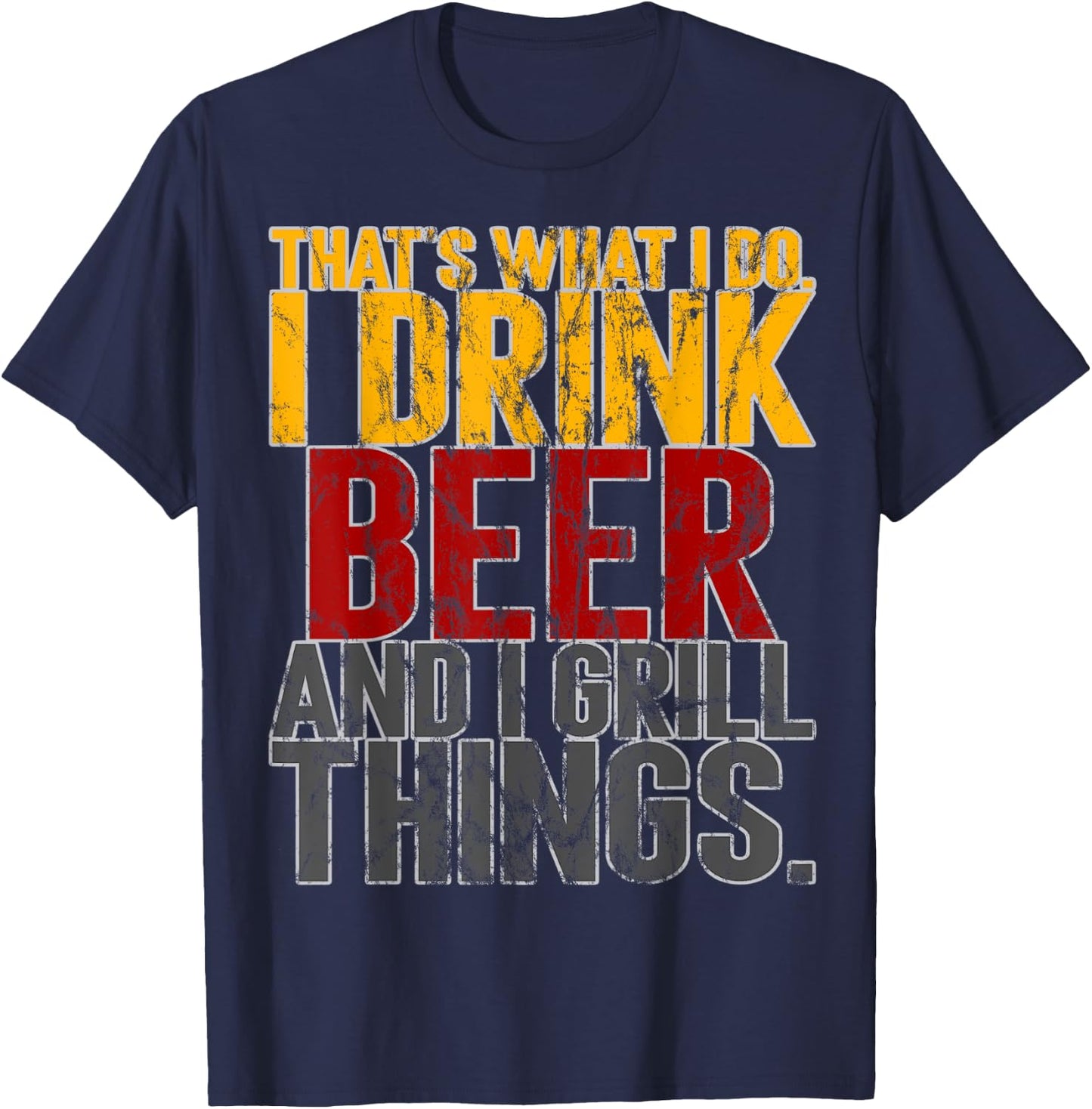 That's What I Do Drink Grill Things Funny BBQ T-Shirt - T-Shirt | Navy